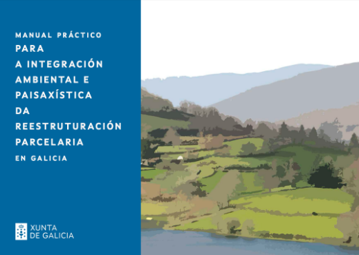 Manual práctico para a integración ambiental e paisaxística da reestruturación parcelaria en Galicia